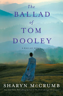 The ballad of Tom Dooley : a ballad novel / Sharyn McCrumb.