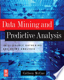 Data mining and predictive analysis : intelligence gathering and crime analysis /