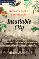 Insatiable city : food and race in New Orleans / Theresa McCulla.