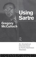 Using Sartre an analytical introduction to early Sartrean themes /