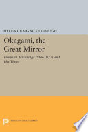 Ōkagami, the Great mirror : Fujiwara Michinaga (966-1027) and his times : a study and translation /