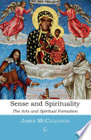 Sense and Spirituality: The Arts and Spiritual Formation.