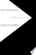 On philosophy : notes from a crisis / John McCumber.