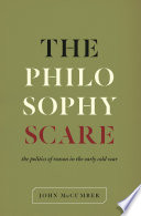 The philosophy scare : the politics of reason in the early Cold War / John McCumber.