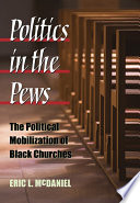 Politics in the pews : the political mobilization of Black churches /