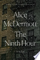 The ninth hour / Alice McDermott.