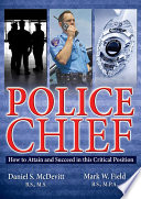 Police chief : how to attain and succeed in this critical position /