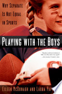 Playing with the boys : why separate is not equal in sports / Eileen McDonagh, Laura Pappano.