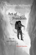 Art of freedom : the life and climbs of Voytek Kurtyka /