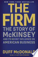 The firm : the story of McKinsey and its secret influence on American business /