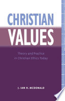 Christian values : theory and practice in Christian ethics today /