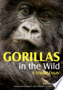 Gorillas in the Wild : a Visual Essay /