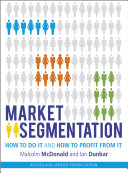 Market segmentation how to do it and how to profit from it /