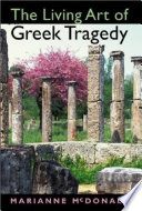 The living art of Greek tragedy / Marianne McDonald.