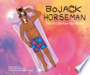 Bojack Horseman : the art before the horse / by Chris McDonnell ; foreword by Lisa Hanawalt ; introduction by Raphael Bob-Waksberg ; editor, Eric Klopfer.