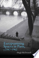 Europeanising spaces in Paris, c. 1947-1962 / Hugh McDonnell.