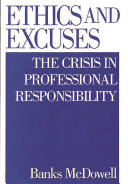 Ethics and excuses : the crisis in professional responsibility /