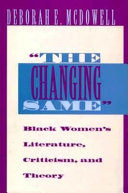 "The changing same" : black women's literature, criticism, and theory /