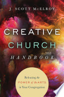 Creative church handbook : releasing the power of the arts in your congregation /