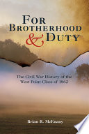 For brotherhood & duty : the Civil War history of the West Point Class of 1862 /