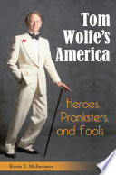 Tom Wolfe's America : heroes, pranksters, and fools / Kevin T. McEneaney.