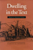 Dwelling in the text : houses in American fiction /