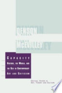 Capacity : history, the world, and the self in contemporary art and criticism / essays by Thomas McEvilley ; commentary by G. Roger Denson.