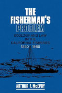 The fisherman's problem : ecology and law in the California fisheries, 1850-1980 / Arthur F. McEvoy.