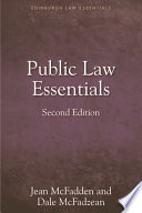 Public law essentials / McFadden Jean, M.A. (Hons), LL. B. (Hons), Visiting Lecturer in Law, University of Strathclyde and Dale McFadzean, B.A. (Hons), F.H.E.A., Lecturer in Law, University of the West of Scotland.