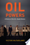 Oil powers a history of the U.S.-Saudi alliance Victor McFarland