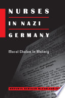 Nurses in Nazi Germany : moral choice in history / Bronwyn Rebekah McFarland-Icke.