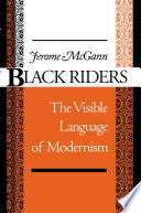 Black riders : the visible language of modernism / Jerome McGann.