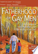 Fatherhood for gay men : an emotional and practical guide to becoming a gay dad / Kevin McGarry.