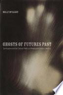 Ghosts of futures past : spiritualism and the cultural politics of nineteenth-century America /