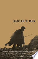Ulster's men : Protestant unionist masculinities and militarization in the north of Ireland, 1912-1923 /