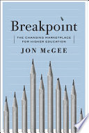 Breakpoint : the changing marketplace for higher education / Jon McGee.
