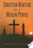 Christian martyrs for a Muslim people /