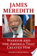 James Meredith : warrior and the America that created him / Meredith Coleman McGee.