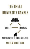 The great university gamble : money, markets and the future of higher education / Andrew McGettigan.