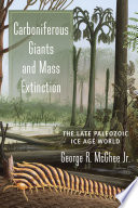 Carboniferous giants and mass extinction : the late Paleozoic Ice Age world /