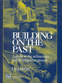 Building on the past : a guide to the archaeology and development process / Greg McGill.