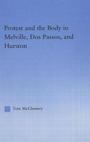 Protest and the body in Melville, Dos Passos, and Hurston / Tom McGlamery.