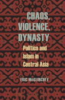 Chaos, violence, and dynasty : politics and Islam in Central Asia /