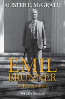 Emil Brunner : a reappraisal / Alister E. McGrath.