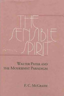 The sensible spirit : Walter Pater and the modernist paradigm /