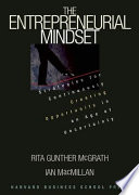 The entrepreneurial mindset : strategies for continuously creating opportunity in an age of uncertainty /