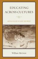 Educating across cultures : Anatolia College in Turkey and Greece / William McGrew.