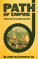 Path of empire : Panama and the California Gold Rush / Aims McGuinness.