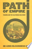 Path of empire : Panama and the California Gold Rush / Aims McGuinness.