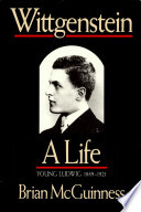 Wittgenstein, a life : young Ludwig, 1889-1921 / Brian McGuinness.